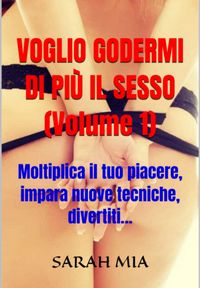 Produktbild: Voglio Godermi Di Pi&ugrave; Il Sesso (volume 1)