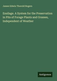 Produktbild: Ensilage. A System for the Preservation in Pits of Forage Plants and Grasses, Independent of Weather