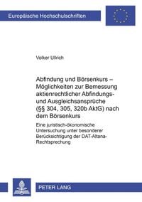 Produktbild: Abfindung und B&ouml;rsenkurs &ndash; M&ouml;glichkeiten zur Bemessung aktienrechtlicher Abfindungs- und Ausgleichsanspr&uuml;che (&sect;&sect; 304, 305, 320b AktG) nach dem B&ouml;rsenkurs