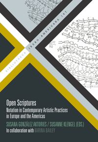 Produktbild: Open Scriptures : Notation in Contemporary Artistic Practices in Europe and the Americas /