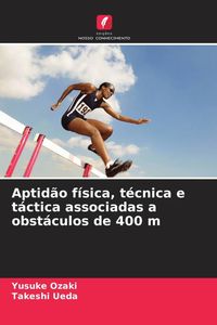 Produktbild: Aptid&atilde;o f&iacute;sica, t&eacute;cnica e t&aacute;ctica associadas a obst&aacute;culos de 400 m