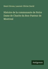 Produktbild: Histoire de la communaute de Notre Dame de Charite du Bon-Pasteur de Montreal