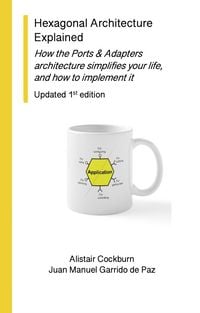 Produktbild: Hexagonal Architecture Explained: How the Ports & Adapters Architecture Simplifies Your Life, and How to Implement it, Updated 1st Edition (Series on