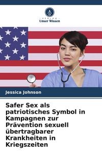 Produktbild: Safer Sex als patriotisches Symbol in Kampagnen zur Pr&auml;vention sexuell &uuml;bertragbarer Krankheiten in Kriegszeiten