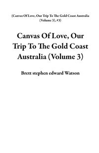 Produktbild: Canvas Of Love, Our Trip To The Gold Coast Australia (Volume 3)