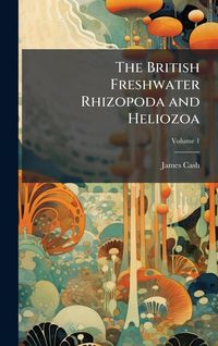 Produktbild: The British Freshwater Rhizopoda and Heliozoa