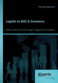 Bild vom Artikel Logistik im B2C E-Commerce: Make-or-Buy Entscheidungen zielgerichtet umsetzen vom Autor Franziska Stallmann