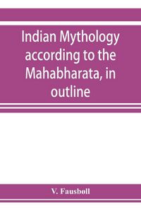 Produktbild: Indian mythology according to the Maha&iquest;bha&iquest;rata, in outline