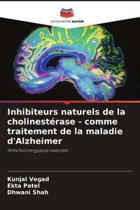 Produktbild: Inhibiteurs naturels de la cholinest&eacute;rase - comme traitement de la maladie d'Alzheimer