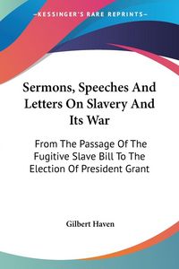 Produktbild: Sermons, Speeches And Letters On Slavery And Its War
