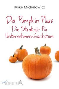 Bild vom Artikel Der Pumpkin Plan: Die Strategie für Unternehmenswachstum vom Autor Mike Michalowicz