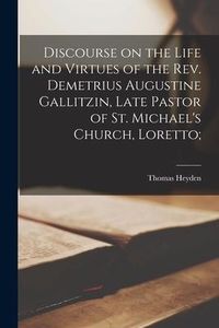Produktbild: Discourse on the Life and Virtues of the Rev. Demetrius Augustine Gallitzin, Late Pastor of St. Michael's Church, Loretto;