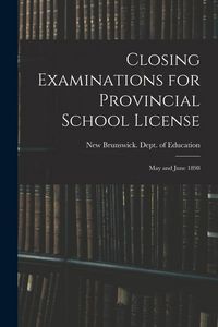 Produktbild: Closing Examinations for Provincial School License [microform]: May and June 1898