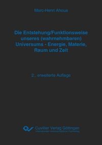 Produktbild: Die Entstehung/Funktionsweise unseres (wahrnehmbaren) Universums - Energie, Materie, Raum und Zeit