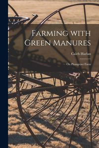 Produktbild: Farming With Green Manures [microform]: on Plumgrove Farm