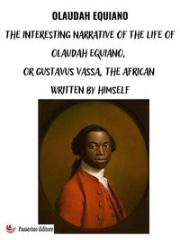Produktbild: The Interesting Narrative of the Life of Olaudah Equiano, Or Gustavus Vassa, The African Written By Himself