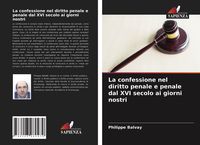 Bild vom Artikel La confessione nel diritto penale e penale dal XVI secolo ai giorni nostri vom Autor Philippe Balvay