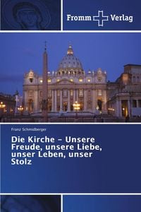 Produktbild: Die Kirche - Unsere Freude, unsere Liebe, unser Leben, unser Stolz