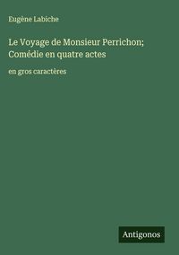 Produktbild: Le Voyage de Monsieur Perrichon; Com&eacute;die en quatre actes