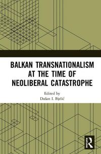 Produktbild: Balkan Transnationalism at the Time of Neoliberal Catastroph