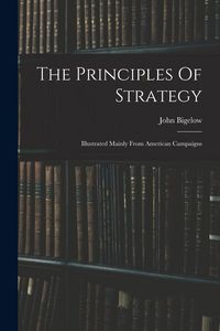 Produktbild: The Principles Of Strategy: Illustrated Mainly From American Campaigns