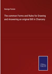 Produktbild: The common Forms and Rules for Drawing and Answering an original Bill in Chancery