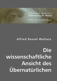 Produktbild: Wallace, A: Die wissenschaftliche Ansicht des &Uuml;bernat&uuml;rliche