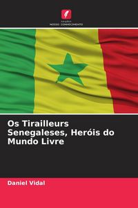 Produktbild: Os Tirailleurs Senegaleses, Her&oacute;is do Mundo Livre