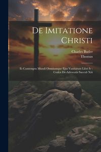 Produktbild: De Imitatione Christi: Et Contemptu Mundi Omniumque Ejus Vanitatum Libri Iv: Codex De-advocatis Saeculi Xiii