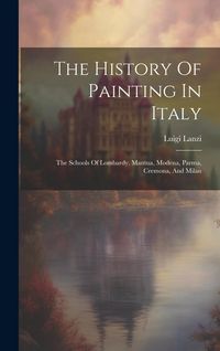 Produktbild: The History Of Painting In Italy: The Schools Of Lombardy, Mantua, Modena, Parma, Cremona, And Milan