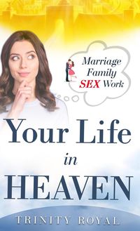 Produktbild: Your Life in Heaven. Marriage, Family, SEX, Work