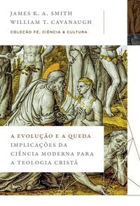 Produktbild: A evolu&ccedil;&atilde;o e a queda: Implica&ccedil;&otilde;es da ci&ecirc;ncia moderna para a teologia crist&atilde; (Cole&ccedil;&atilde;o F&eacute;, Ci&ecirc;ncia e Cultura)