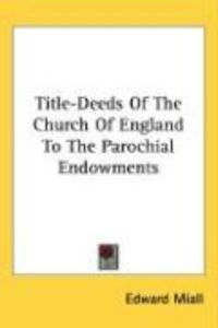 Produktbild: Title-Deeds of the Church of England to the Parochial Endowments