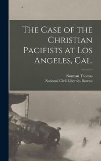 Produktbild: The Case of the Christian Pacifists at Los Angeles, Cal.