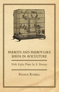 Produktbild: Parrots and Parrot-Like Birds in Aviculture - With Eight Plates by E. Boosey