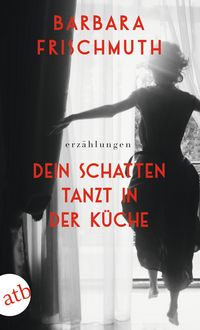 Produktbild: Dein Schatten tanzt in der K&uuml;che