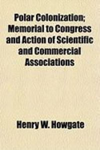 Produktbild: Polar Colonization; Memorial to Congress and Action of Scientific and Commercial Associations