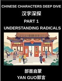 Produktbild: Chinese Characters Deep Dive (Part 1)- Understanding Radicals, Master the Building Blocks of Chinese Characters for Faster Reading, Writing, and Memorization