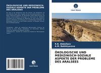 Produktbild: &Ouml;kologische und Medizinisch-Soziale Aspekte der Probleme des Aralsees