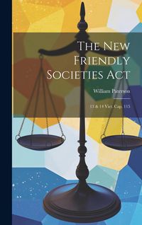 Produktbild: The New Friendly Societies Act: 13 & 14 Vict. Cap. 115