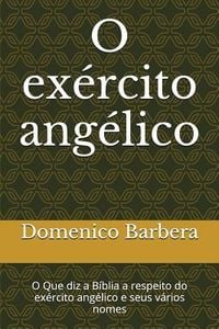 Produktbild: O Ex&eacute;rcito Ang&eacute;lico: O Que Diz a B&iacute;blia a Respeito Do Ex&eacute;rcito Ang&eacute;lico E Seus V&aacute;rios Nomes