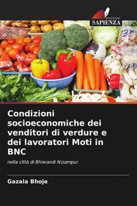 Produktbild: Condizioni socioeconomiche dei venditori di verdure e dei lavoratori Moti in BNC