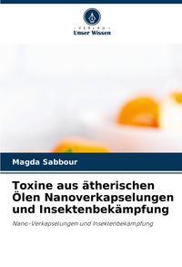 Produktbild: Toxine aus &auml;therischen &Ouml;len Nanoverkapselungen und Insektenbek&auml;mpfung