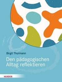 Produktbild: Den p&auml;dagogischen Alltag reflektieren