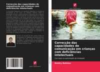 Produktbild: Correc&ccedil;&atilde;o das capacidades de comunica&ccedil;&atilde;o em crian&ccedil;as com defici&ecirc;ncias intelectuais