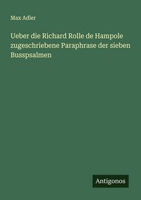 Produktbild: Ueber die Richard Rolle de Hampole zugeschriebene Paraphrase der sieben Busspsalmen