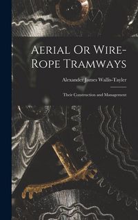 Produktbild: Aerial Or Wire-Rope Tramways: Their Construction and Management