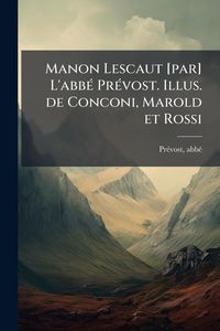 Produktbild: Manon Lescaut [par] L'abb&Atilde;(c) Pr&Atilde;(c)vost. Illus. de Conconi, Marold et Rossi