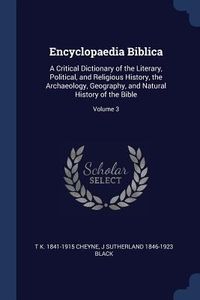 Produktbild: Encyclopaedia Biblica: A Critical Dictionary of the Literary, Political, and Religious History, the Archaeology, Geography, and Natural Histo