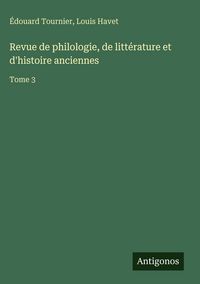 Produktbild: Revue de philologie, de litt&eacute;rature et d'histoire anciennes
